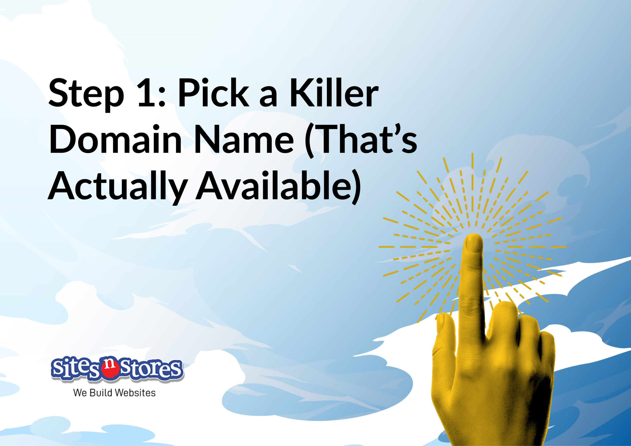Step 1: Pick a Killer Domain Name (That’s Actually Available) Step 1: Pick a Killer Domain Name (That’s Actually Available)