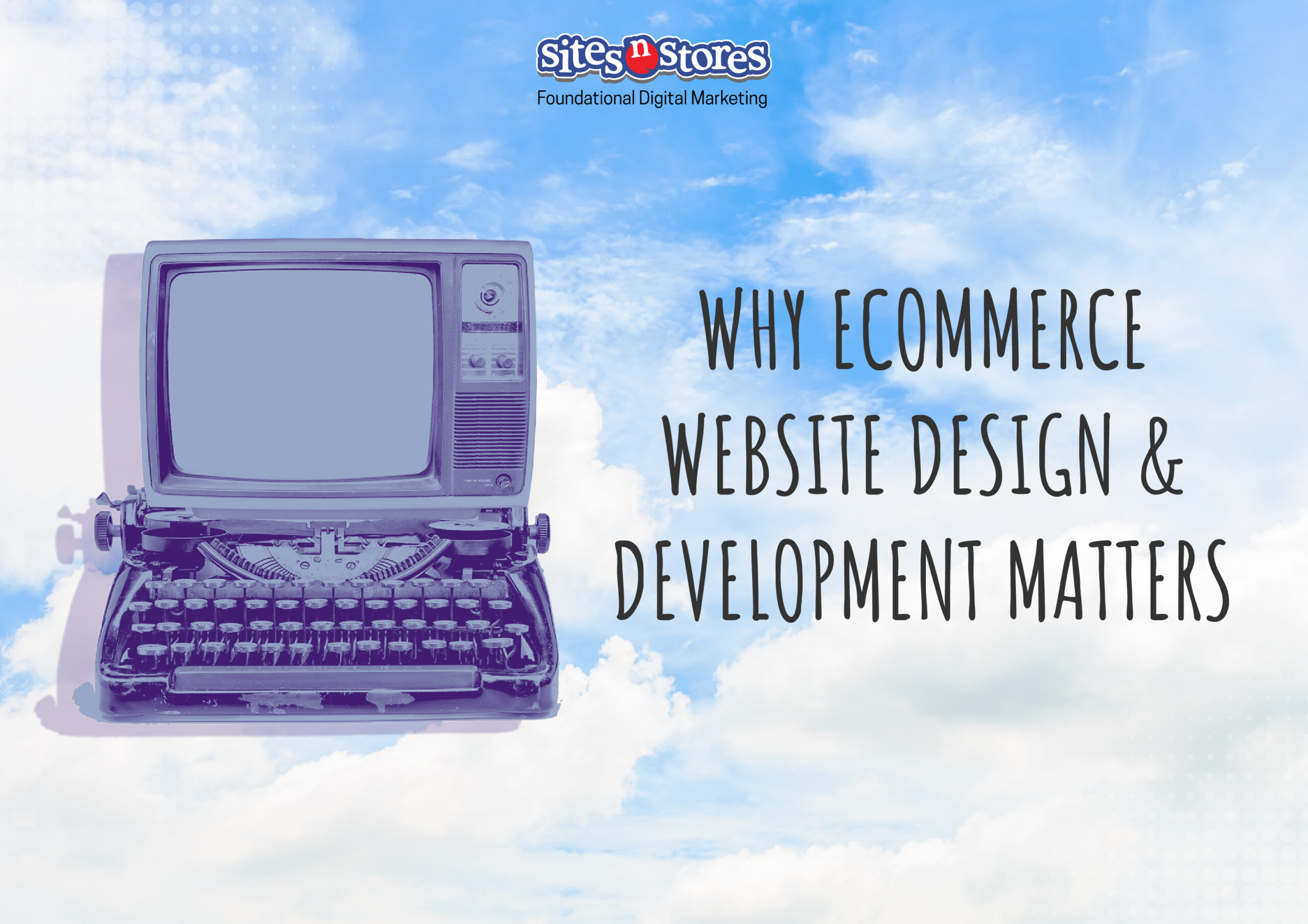 Why Ecommerce Website Design & Development Matters Why Ecommerce Website Design & Development Matters