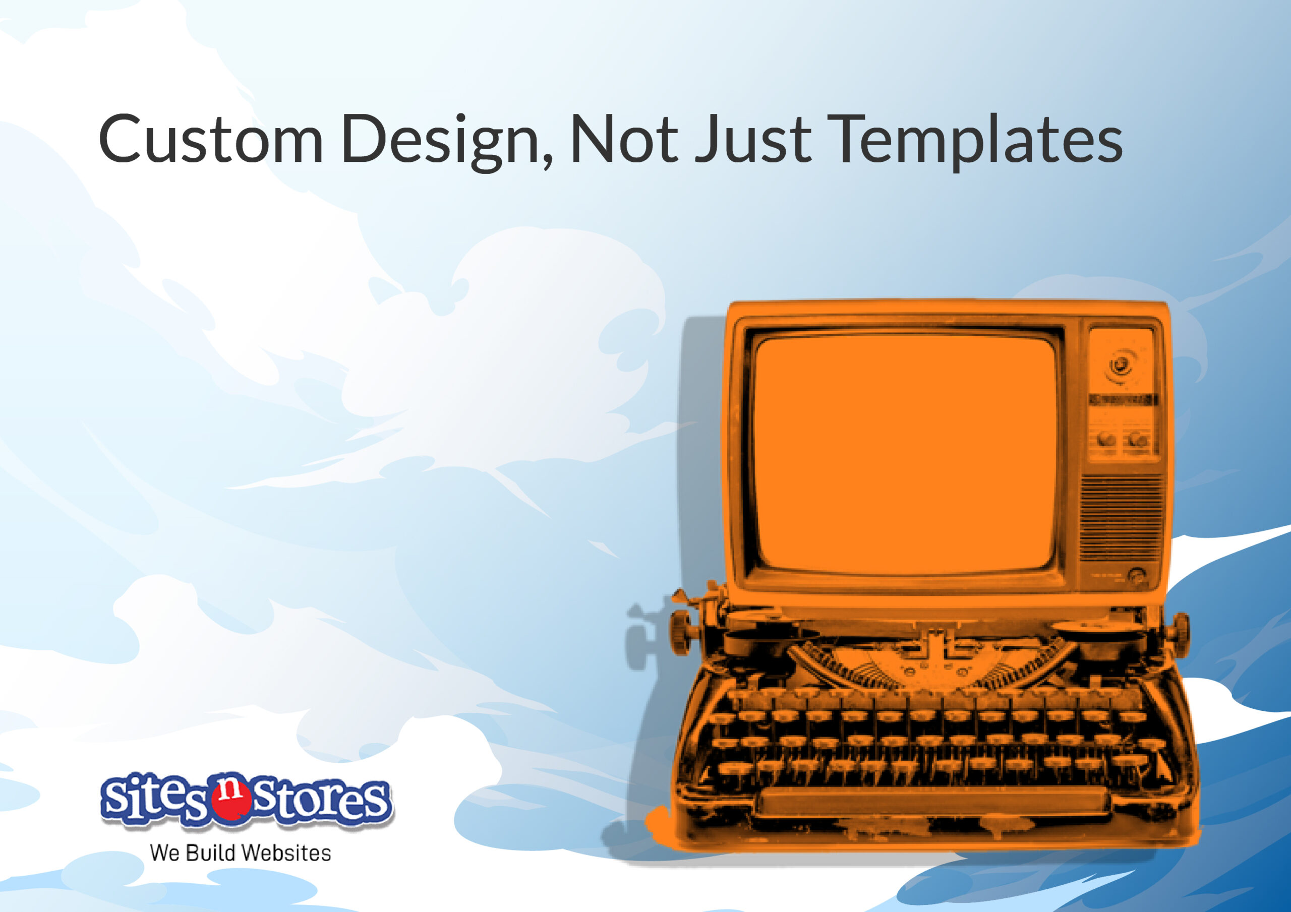 Custom Design, Not Just Templates Custom Design, Not Just Templates
