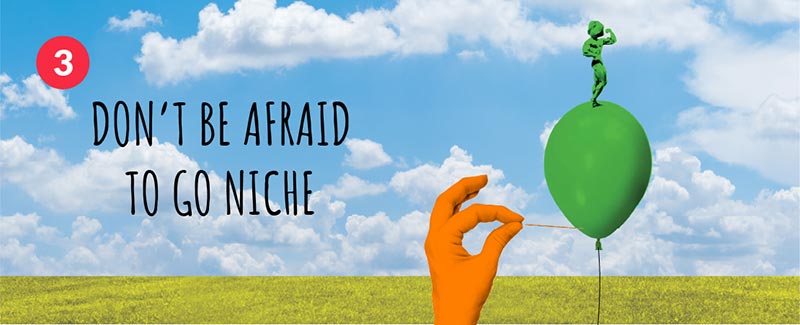 3. Don’t Be Afraid to Go Niche