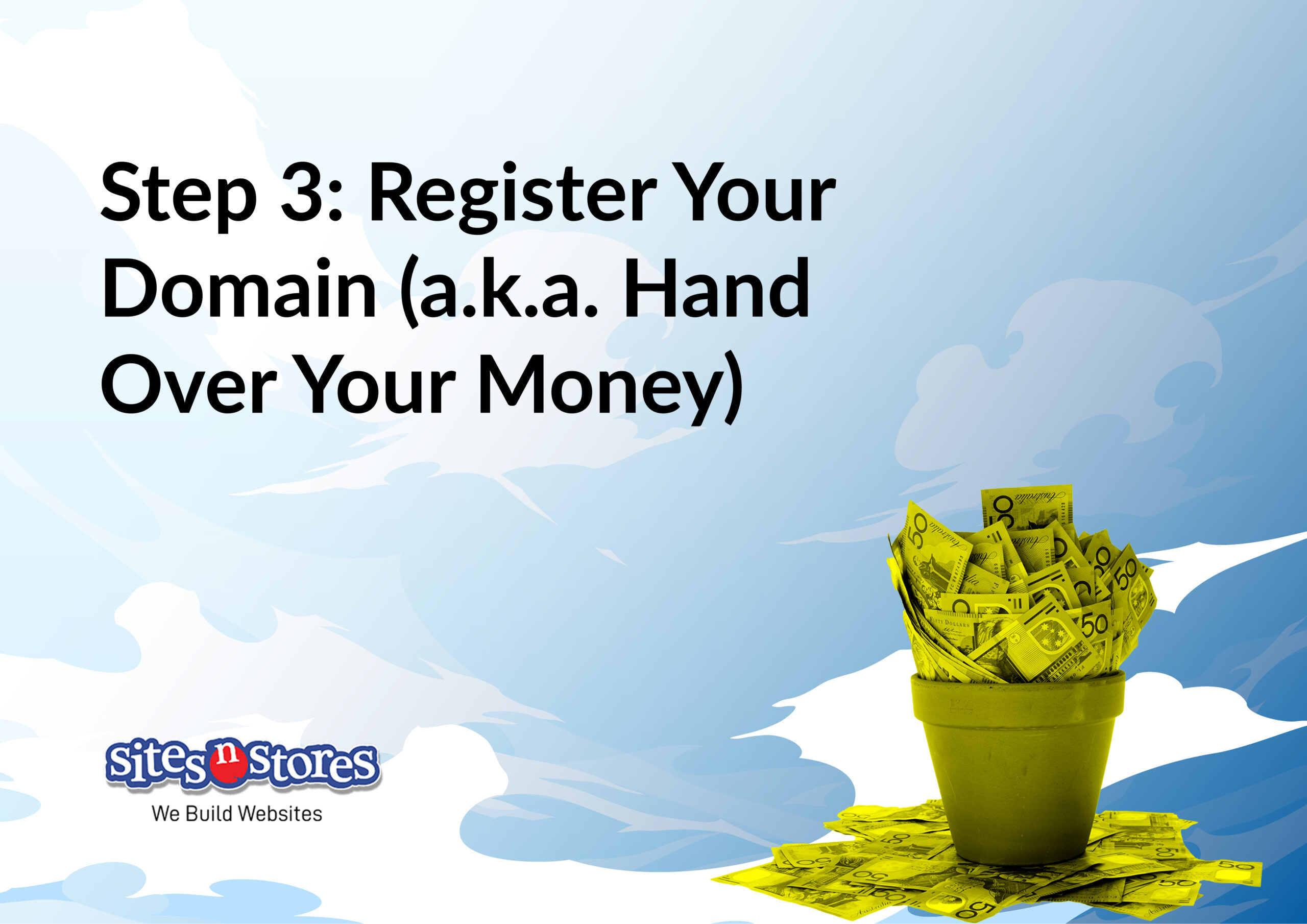 Step 3: Register Your Domain (a.k.a. Hand Over Your Money) Step 3: Register Your Domain (a.k.a. Hand Over Your Money)