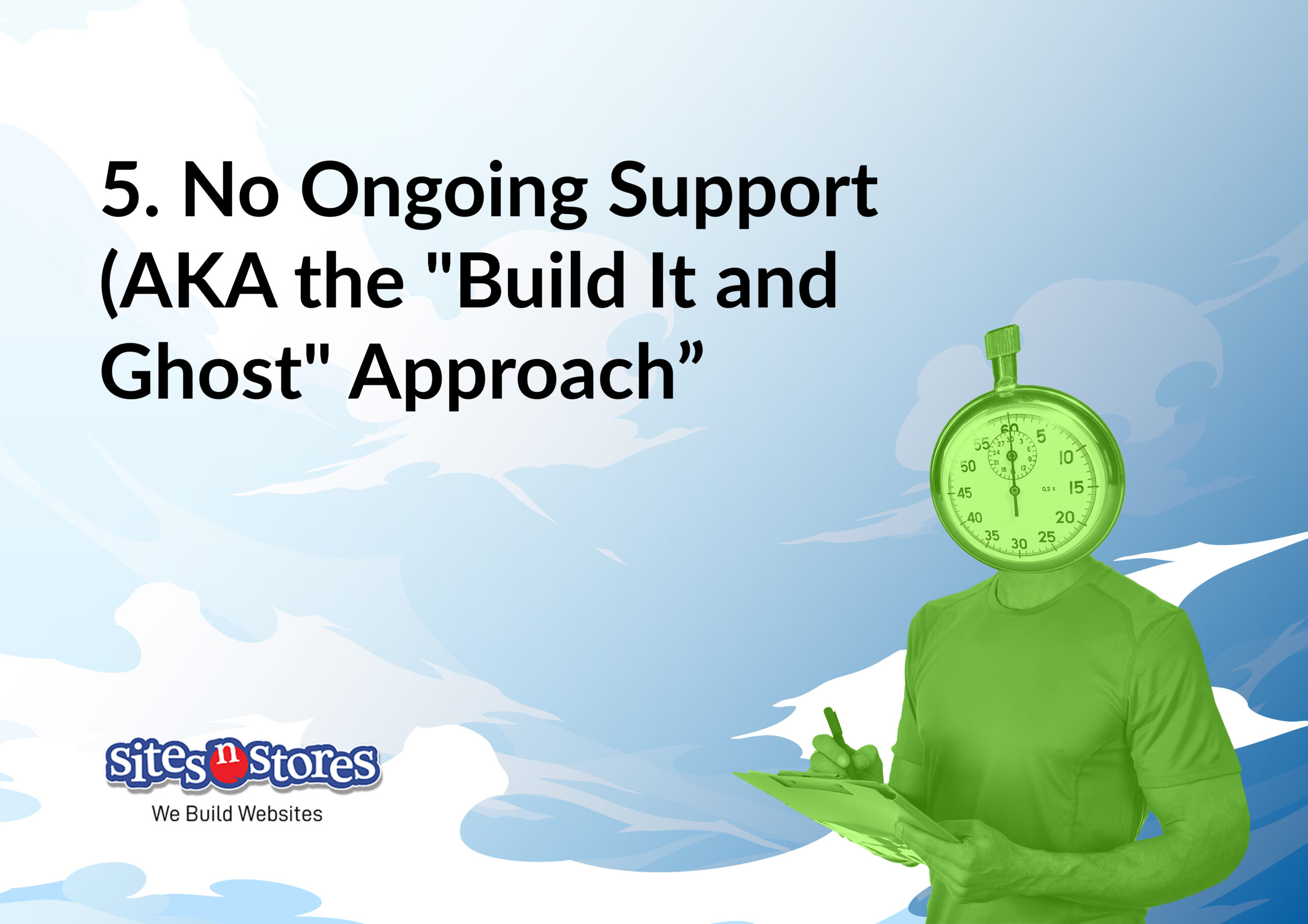 No Ongoing Support (AKA the _Build it and Ghost_ Approach) No Ongoing Support (AKA the _Build it and Ghost_ Approach)