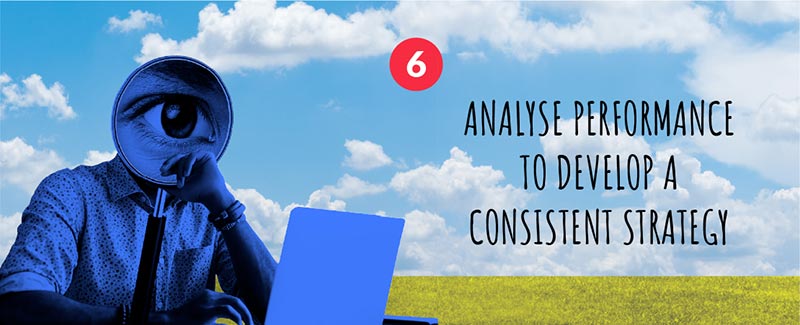 6. Analyse Performance to Develop a Consistent Strategy