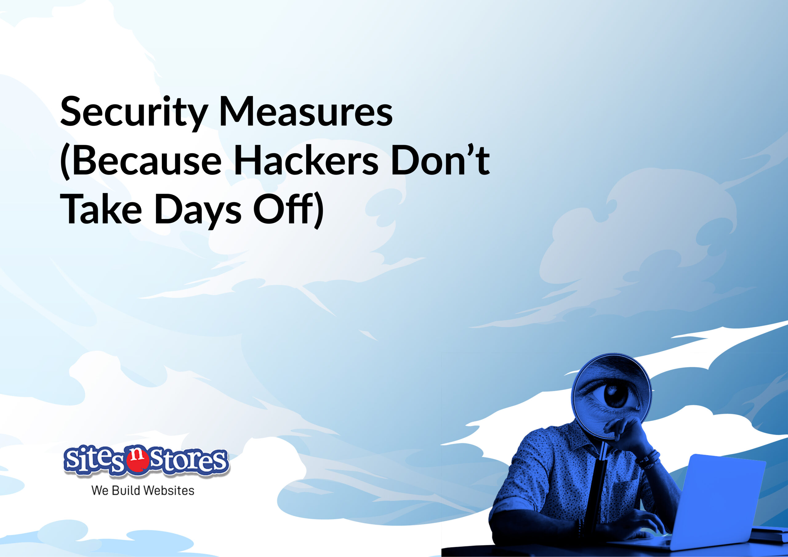 Security Measures (Because Hackers Don’t Take Days Off) Security Measures (Because Hackers Don’t Take Days Off)