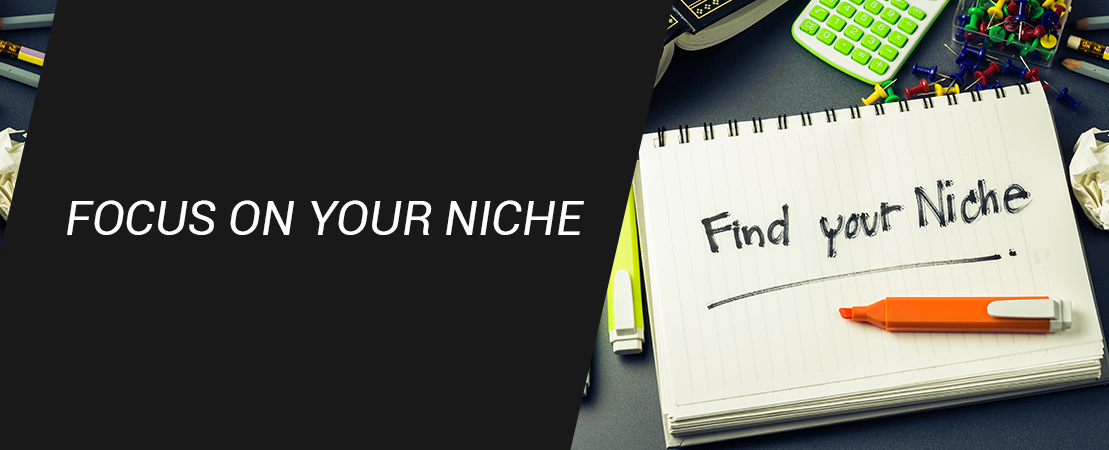 1. Focus on your niche