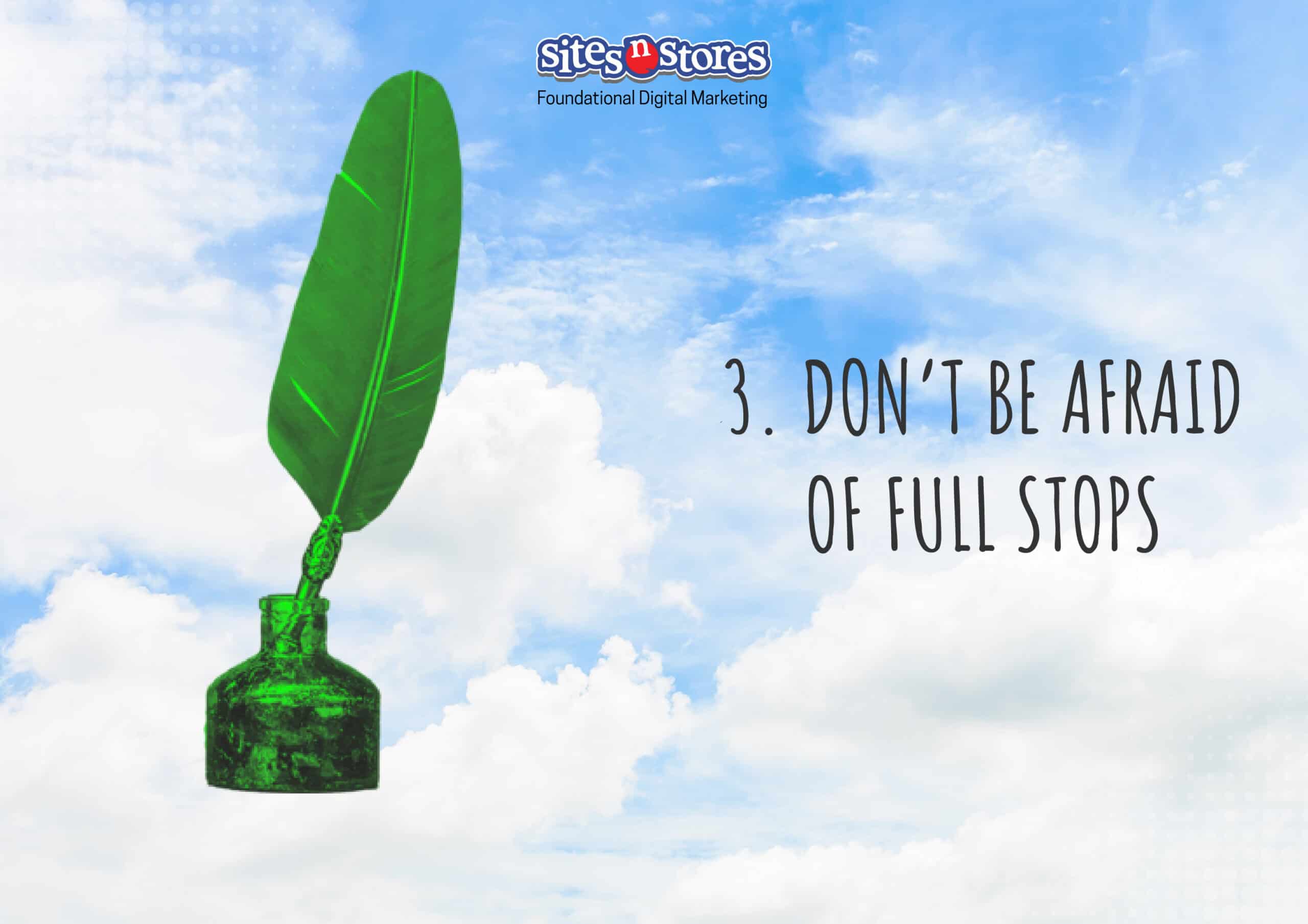 3. Don’t be Afraid of Full Stops