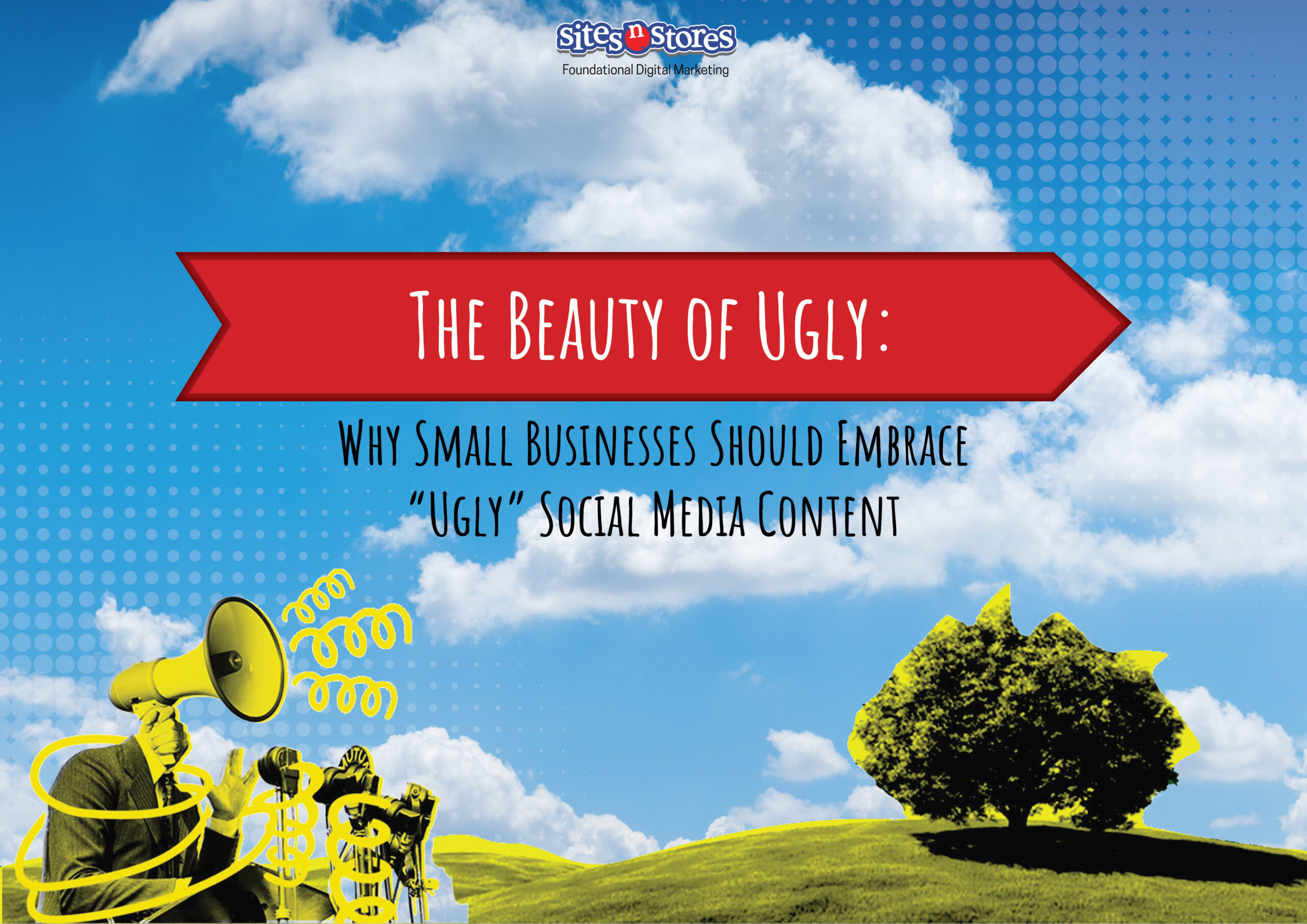 The Beauty of Ugly: Why Small Businesses Should Embrace “Ugly” Social Media Content
