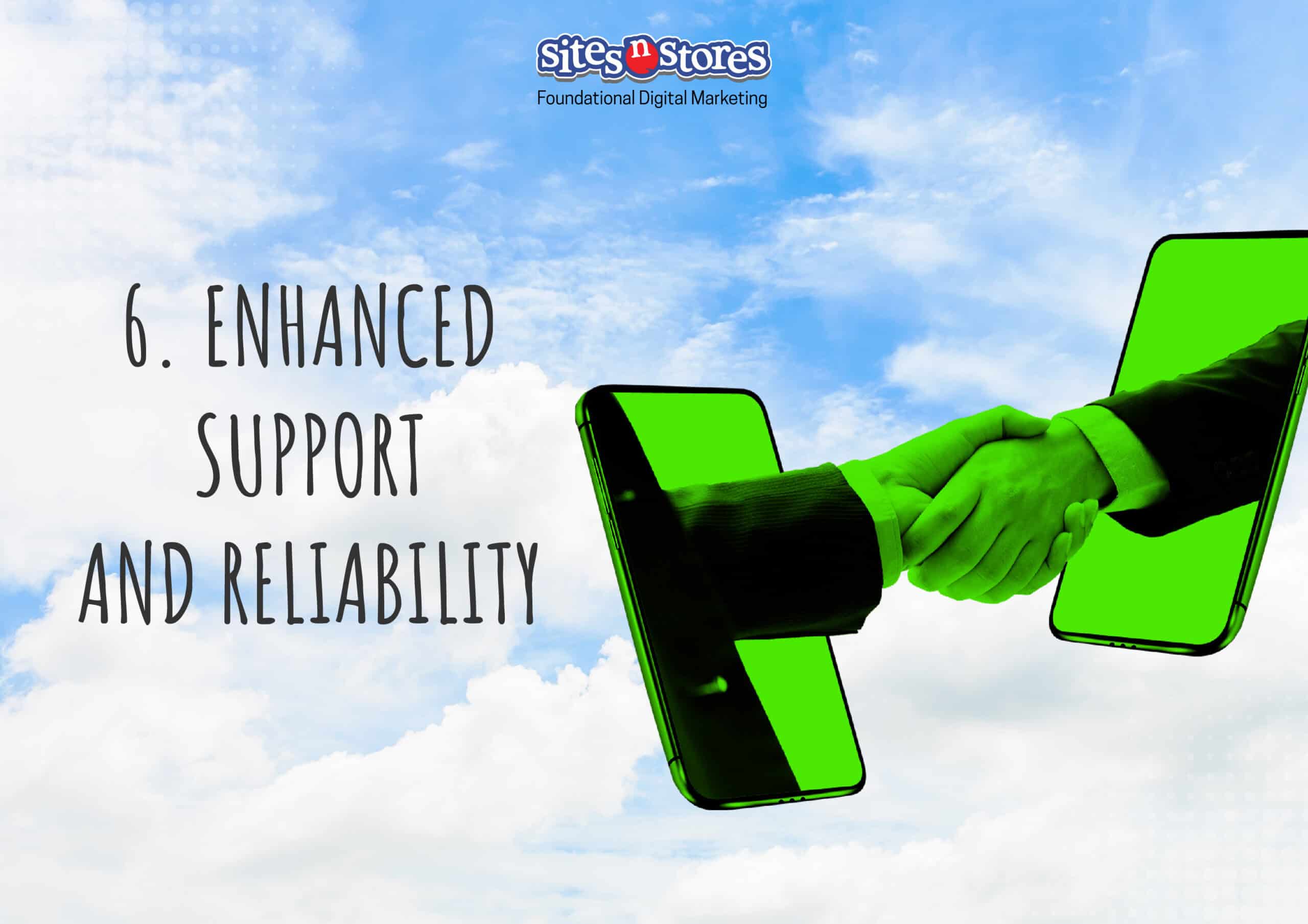 6. Enhanced Support and Reliability