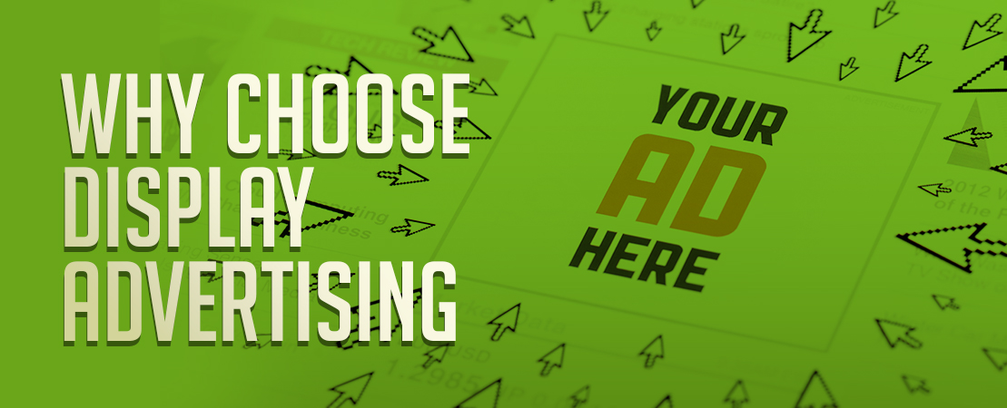 WHY CHOOSE DISPLAY ADVERTISING?