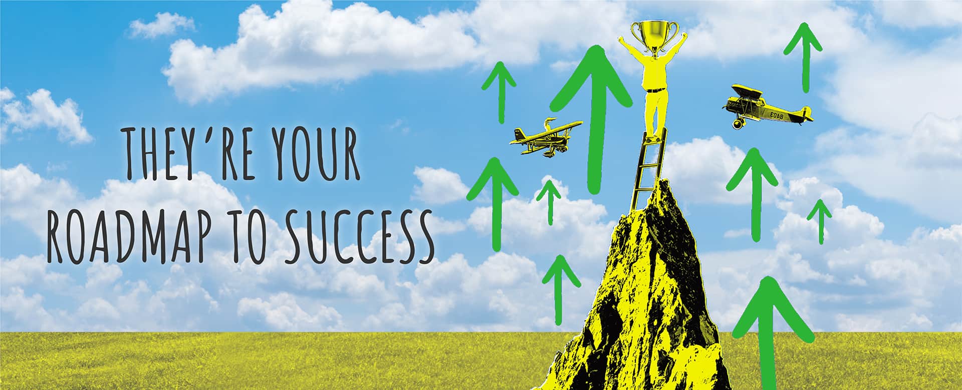 They’re Your Roadmap To Success
