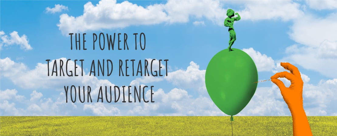 The Power to Target and Retarget Your Audience